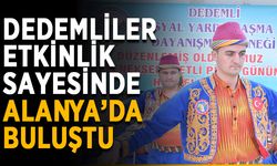Dedemliler etkinlik sayesinde Alanya’da buluştu