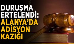 Duruşma ertelendi: Alanya’da adisyon kazığı
