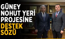 Güney nohut yeri projesine bakandan destek sözü