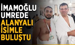 İmamoğlu, umrede Alanyalı isimle buluştu