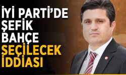 İYİ Parti’de Şefik Bahçe seçilecek iddiası