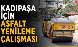 Kadıpaşa için asfalt yenileme çalışması