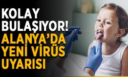 Kolay bulaşıyor! Alanya’da yeni virüs uyarısı
