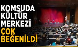 Komşuda kültür merkezi çok beğenildi
