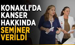 Konaklı’da kanser hakkında seminer verildi
