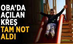 Oba’da açılan kreş tam not aldı