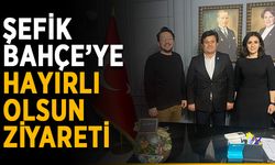 Şefik Bahçe’ye hayırlı olsun ziyareti