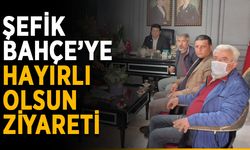 Şefik Bahçe’ye hayırlı olsun ziyareti