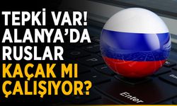 Tepki var! Alanya’da Ruslar kaçak mı çalışıyor?