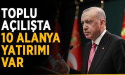 Toplu açılışta 10 Alanya yatırımı var 