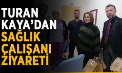 Turan Kaya’dan sağlık çalışanı ziyareti