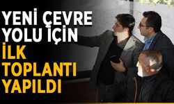 Yeni çevre yolu için ilk toplantı yapıldı