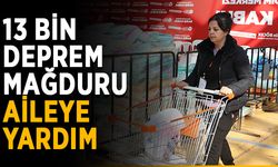 13 bin deprem mağduru aileye yardım