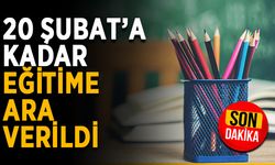 20 Şubat’a kadar eğitime ara verildi