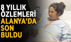 8 yıllık özlemleri Alanya'da son buldu