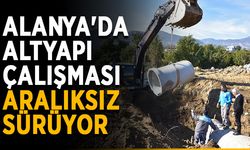 Alanya'da altyapı çalışması aralıksız sürüyor