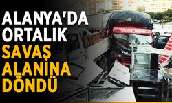 Alanya'da ortalık savaş alanına döndü