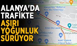 Alanya'da trafikte aşırı yoğunluk sürüyor