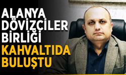 Alanya Dövizciler Birliği kahvaltıda buluştu