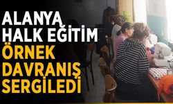 Alanya Halk Eğitim örnek davranış sergiledi