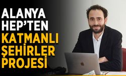 Alanya HEP’ten katmanlı şehirler projesi