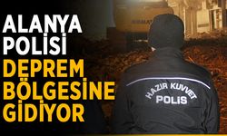 Alanya polisi deprem bölgesine gidiyor