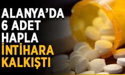 Alanya’da 6 adet hapla intihara kalkıştı