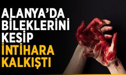 Alanya’da bileklerini kesip intihara kalkıştı