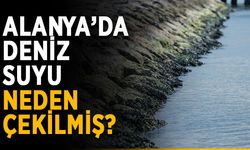 Alanya’da deniz suyu neden çekilmiş?