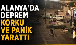 Alanya’da deprem korku ve panik yarattı