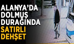 Alanya’da dolmuş durağında satırlı dehşet
