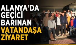 Alanya’da geçici barınan mağdurlara ziyaret