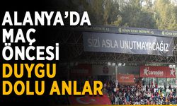 Alanya’da maç öncesi duygu dolu anlar