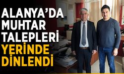Alanya’da muhtar talepleri yerinde dinlendi