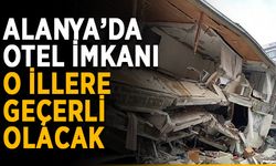 Alanya’da otel imkanı o illere geçerli olacak