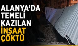 Alanya’da temeli kazılan inşaat çöktü