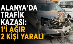 Alanya’da trafik kazası: 1’i ağır 2 kişi yaralı