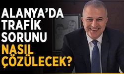 Alanya’da trafik sorunu nasıl çözülecek?