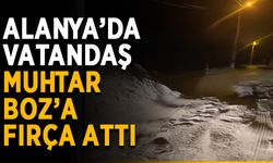 Alanya’da vatandaş muhtar Boz’a fırça attı