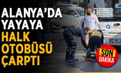 Alanya’da yayaya halk otobüsü çarptı
