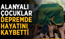 Alanyalı çocuklar depremde hayatını kaybetti