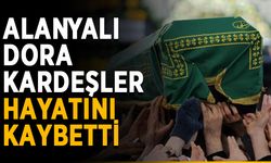 Alanyalı Dora kardeşler hayatını kaybetti