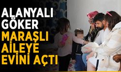 Alanyalı Göker, Maraşlı aileye evini açtı