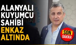 Alanyalı kuyumcu sahibi enkaz altında