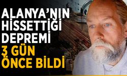 Alanya’nın hissettiği depremi 3 gün önce bildi
