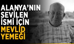 Alanya’nın sevilen ismi için mevlid yemeği