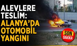 Alevlere teslim: Alanya’da otomobil yangını