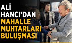 Ali Hancı’dan mahalle muhtarları buluşması