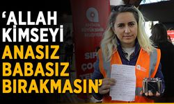 ‘Allah kimseyi anasız babasız bırakmasın’