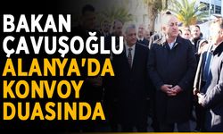 Bakan Çavuşoğlu, Alanya'da konvoy duasında